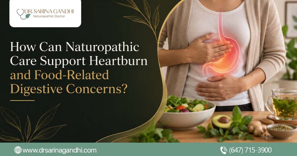 How Can Naturopathic Care Support Heartburn and Food-Related Digestive Concerns?